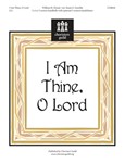 I Am Thine O Lord
