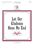 Let Our Gladness Have No End