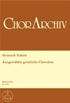 Ausgewahlte geistliche Chorsatze -Überwiegend vierstimmge, einige funf-, six- und achtstimmige Satze