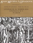 Sacra et litaniae - pars VII, VIII, IX -Litaniae de SS. nomine Jesu, Litaniae B. M. V., Te deum-