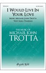 I Would Live In Your Love - SA(T)B or SAB