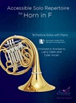 Accessible Solo Repertoire for Horn in F 18 Festival Solos with Piano