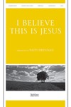 I Believe This Is Jesus (I Believe He Is Risen)