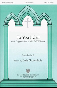To You I Call by Grotenhuis Dale for SATB a cappella