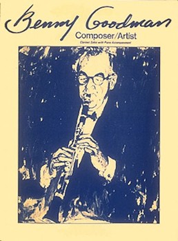 Benny Goodman - composer / Artist by Goodman Benny Benny Goodman for Bb Clarinet