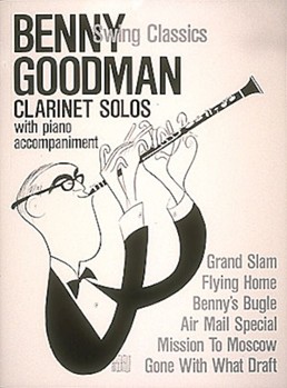 Benny Goodman Swing Classics by Goodman Benny Benny Goodman for Bb Clarinet