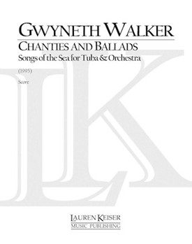 Chanties and Ballads: Songs of the Sea for Tuba and Orchestra by Walker Gwyneth for Full Score