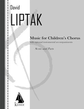 Music for Children's Chorus by Liptak David for Score and Parts