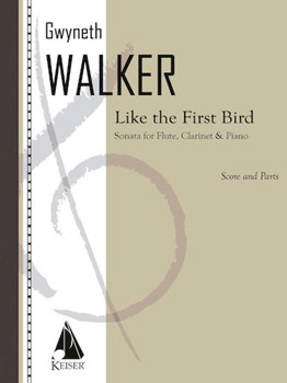 Like the First Bird by Walker Gwyneth for Score and Parts