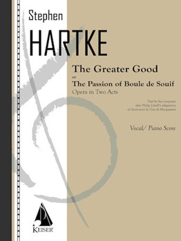 The Greater Good: Opera in Two Acts by Hartke Stephen for Vocal Score