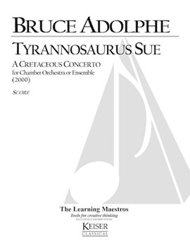 Tyrannosaurus Sue: A Cretaceous Concerto by Adolphe Bruce for Full Score