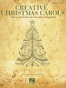 Creative Christmas Carols - How to Personalize Your Own Beautiful Piano Arrangements