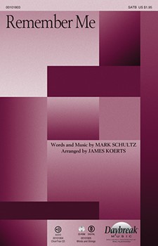 Remember Me by Schultz Mark - Koerts James - Mark Schultz for SATB