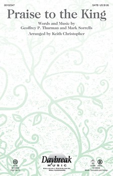 Praise To The King by Sorrells Mark - Christopher Keith - Steve Green for SATB