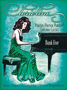 Lorie Line - Practice, Practice, Practice! Book Five: Christmas Classics - Easy Piano Arrangements for Beginners