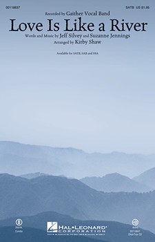 Love Is Like a River by Silvey Jeff and Jenni - Shaw Kirby - Gaither Vocal Band for SSA