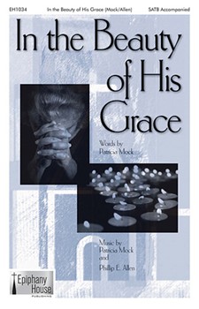 In the Beauty of His Grace by Mock and Allen - Allen Philip - for SATB