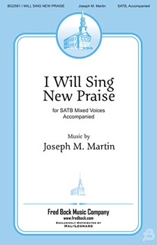 I Will Sing New Praise by Martin Joseph M for SATB
