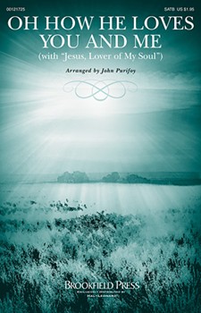 Oh How He Loves You and Me - with Jesus Lover of My Soul by Kaiser and Marsh - Purifoy John - Charles Wesley for SATB and Piano