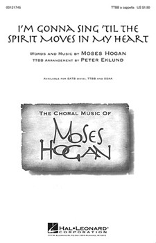 I'm Gonna Sing 'Til the Spirit Moves in My Heart by Hogan Moses - Eklund Peter - for TTBB a cappella