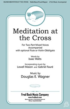 Meditation at the Cross by Wagner Douglas E for 2-Part Mixed