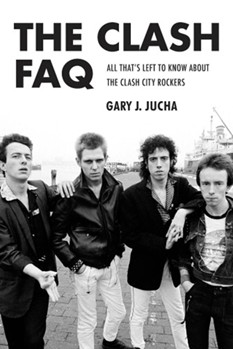 The Clash Faq: All That's Left To Know About The Only Band That Ever Mattered by The Clash for