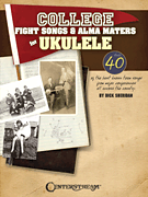 College Fight Songs & Alma Maters for Ukulele