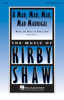 Mad Mad Mad Mad Madrigal by Shaw Kirfor SATB