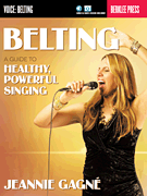 Belting A Guide to Healthy Powerful Singing w/online audio [vocal] Gagne