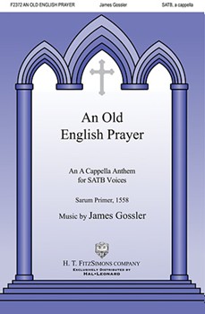 Old English Prayer by Gossler James for SATB a cappella