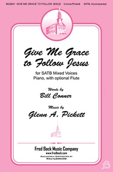 Give Me Grace to Follow Jesus by Pickett Glenn A for SATB