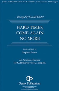 Hard Times Come Again No More by Foster Stephen Collins - Custer Gerald - for SATB divisi a cappella