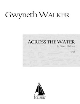 Across the Water: Songs for Piano and Chamber Orchestra by Walker Gwyneth for