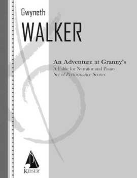 An Adventure at Granny's: a Fable for Narrator and Piano by Walker Gwyneth for