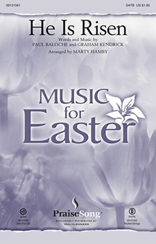 He Is Risen by Baloche and Kendrick - Hamby Marty - Paul Baloche for SATB