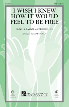 I Wish I Knew How It Would Feel to be Free by Taylor and Dallas - Shaw Kirby - Billy Taylor for SAB and Piano