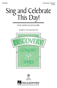 Sing And Celebrate This Day! by Miller Cristi Cary for 3-Part Mixed and Piano