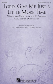 Lord Give Me Just a Little More Time by Brumley Albert E - Fox Derrick - for SATB a cappella