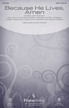 Because He Lives Amen by Gaither William J - Hogan Ed - Matt Maher for SATB