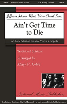 Ain't Got Time to Die by - Gibbs Stacey V - for TTBB