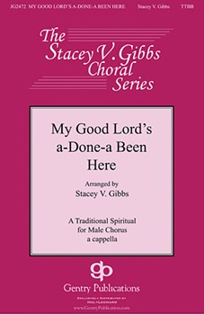 My Good Lord's Done A Been Here by - Gibbs Stacey V - for TTBB a cappella