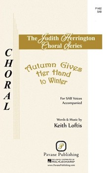 Autumn Gives Her Hand to Winter by Loftis Keith for SAB