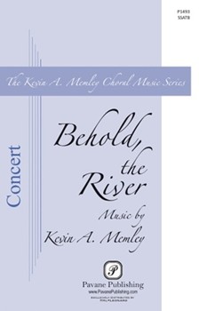 Behold the River by Memley Kevin A for SSATB