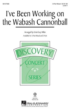 I've Been Working on the Wabash Cannonball by - Miller Cristi Cary - for 3-Part Mixed