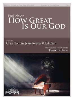 Prelude On How Great Is Our God [organ] Shaw PIANO SOLO