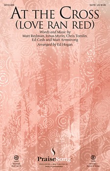 At the Cross (Love Ran Red) by Tomlin Myrin and Redman - Hogan Ed - Chris Tomlin for SATB and Piano