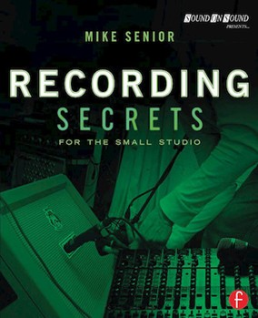 Recording Secrets for the Small Studio by for