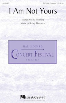 I Am Not Yours by Hohnstein Kelsey Sara Teasdale for SATB divisi a cappella