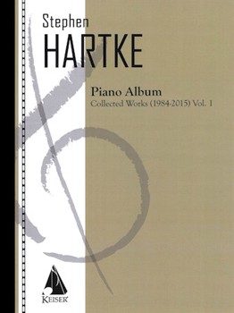 Stephen Hartke Piano Album Vol. 1: Collected Works 1984-2015 by Hartke Stephen for