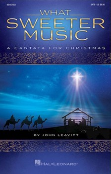 What Sweeter Music A Cantata for Christmas by - Leavitt John - for SATB and Piano